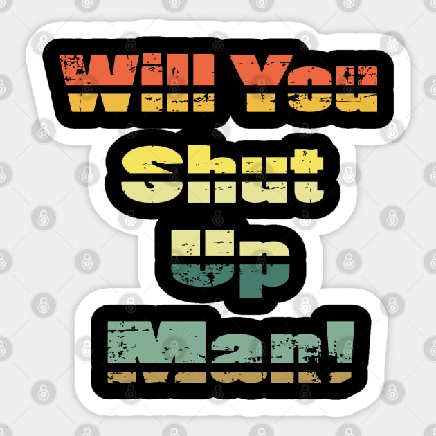 will you shut up man trump & joe biden funny memes gift T-Shirt Sticker by NaniMc